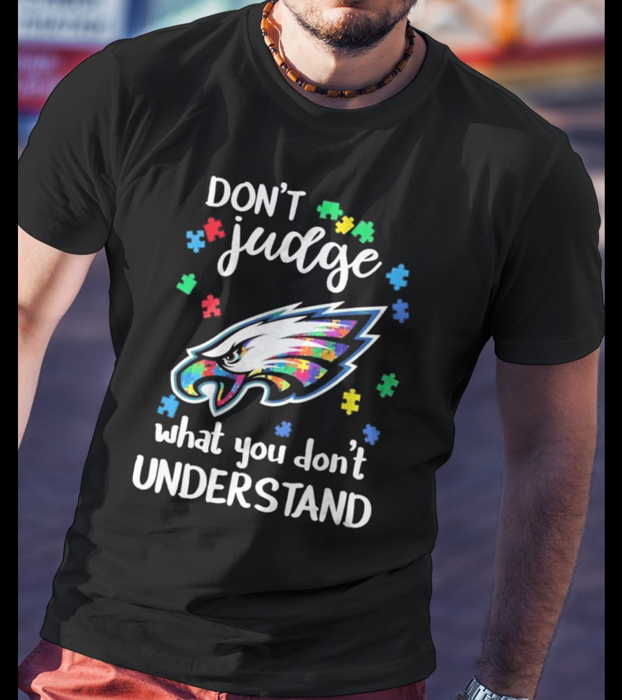 Philadelphia Eagles Puzzle Pieces Don't Judge What You Don't Understand T-Shirt