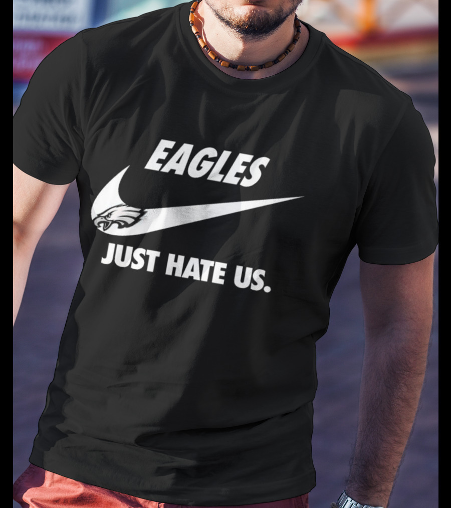 Eagles Just Hate Us Nike Philadelphia T-Shirt