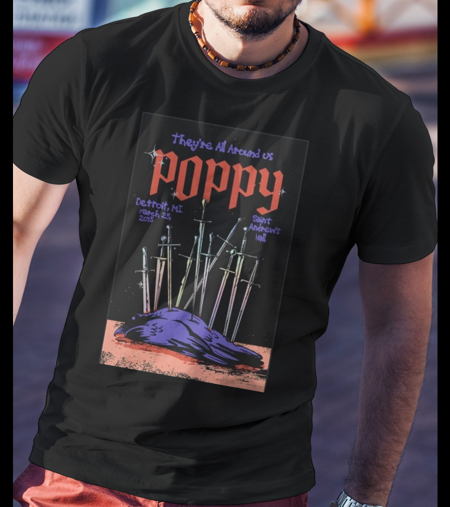 They're All Around Us Poppy Detroit MI March 25 2025 Saint Andrew’s Hall T-Shirt