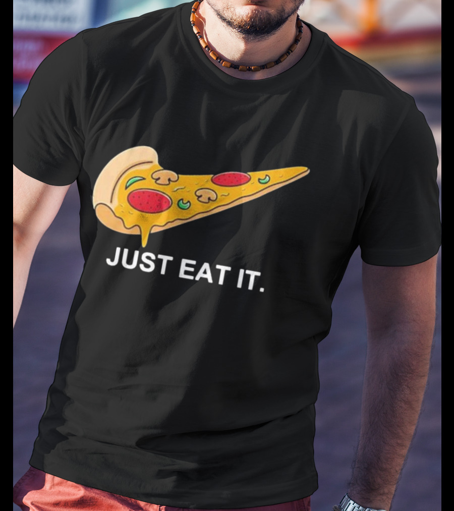 Pizza Slice Just Eat It Phrase T-Shirt
