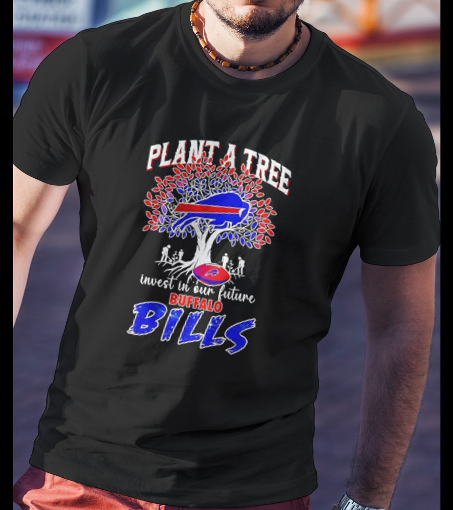 Plant A Tree Invest In Our Future Buffalo Bills T-Shirt
