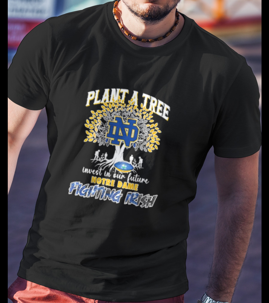 Notre Dame Fighting Irish Plant A Tree Invest In Our Future T-Shirt