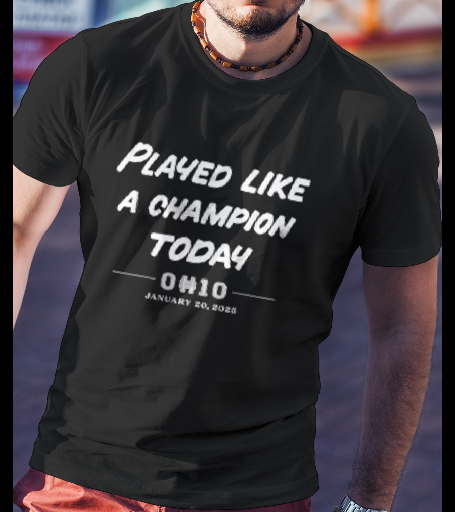 Played Like A Champion Today OW10 January 13 2008 T-Shirt