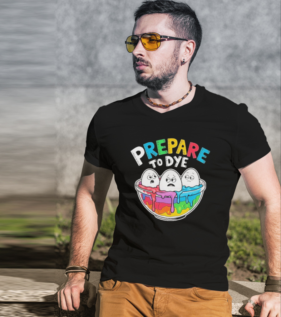 Prepare To Dye Funny Easter Egg Bowl Colorful Dyeing Eggs Women T-Shirt