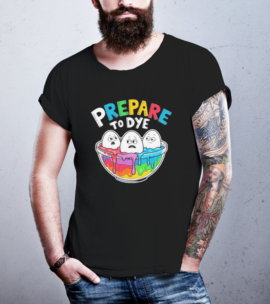 Prepare To Dye Funny Easter Egg Bowl Colorful Dyeing Eggs Women T-Shirt