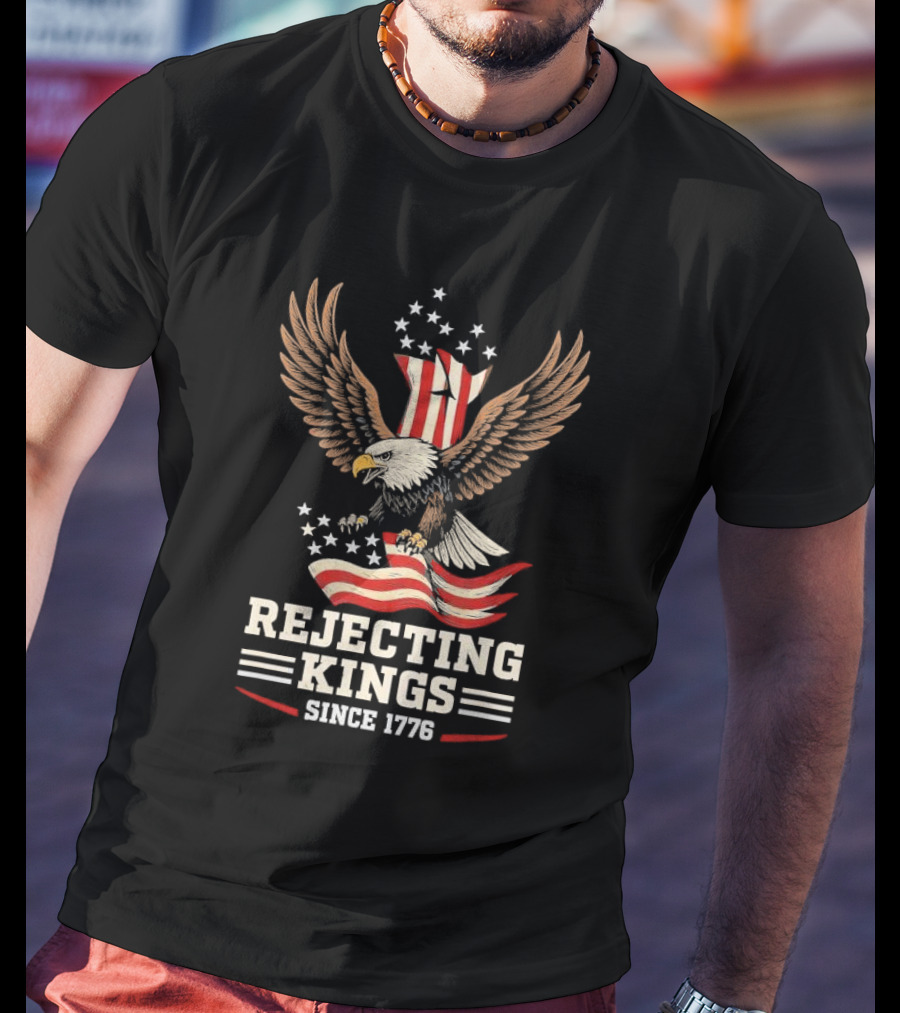Rejecting Kings Since 1776 Bald Eagle Patriotic Vintage USA American Flag Stars Stripes Independence T-Shirt