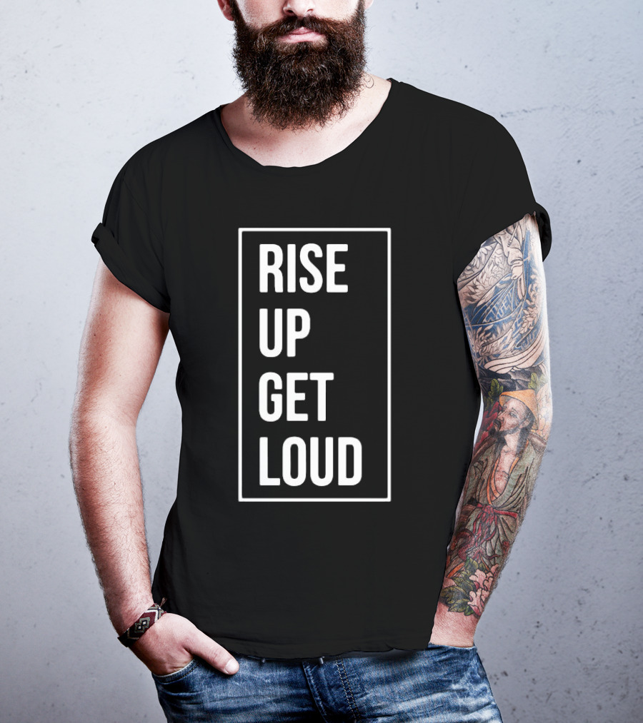 RISE UP GET LOUD Bold Motivational Slogan T-Shirt