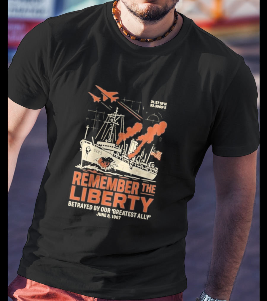 Remember The Liberty Betrayed By Our ‘Greatest Ally’ June 8 1967 With Warship And Planes T-Shirt