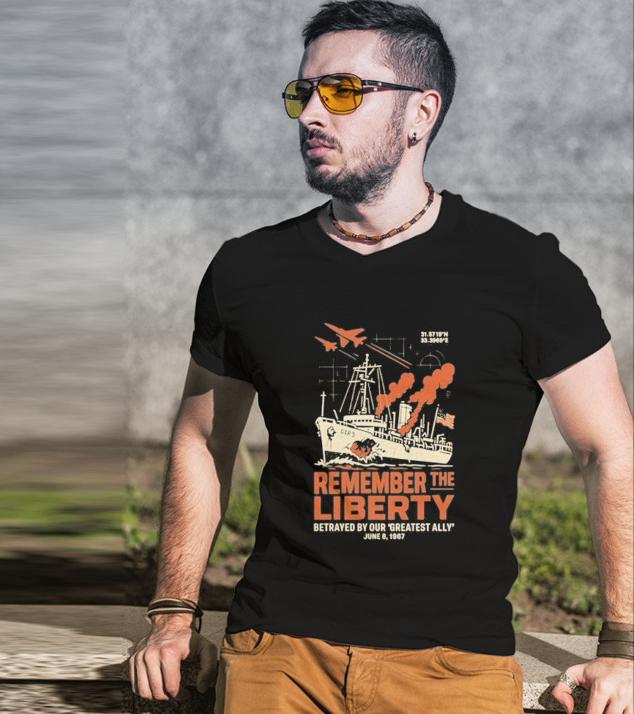 Remember The Liberty Betrayed By Our ‘Greatest Ally’ June 8 1967 With Warship And Planes T-Shirt