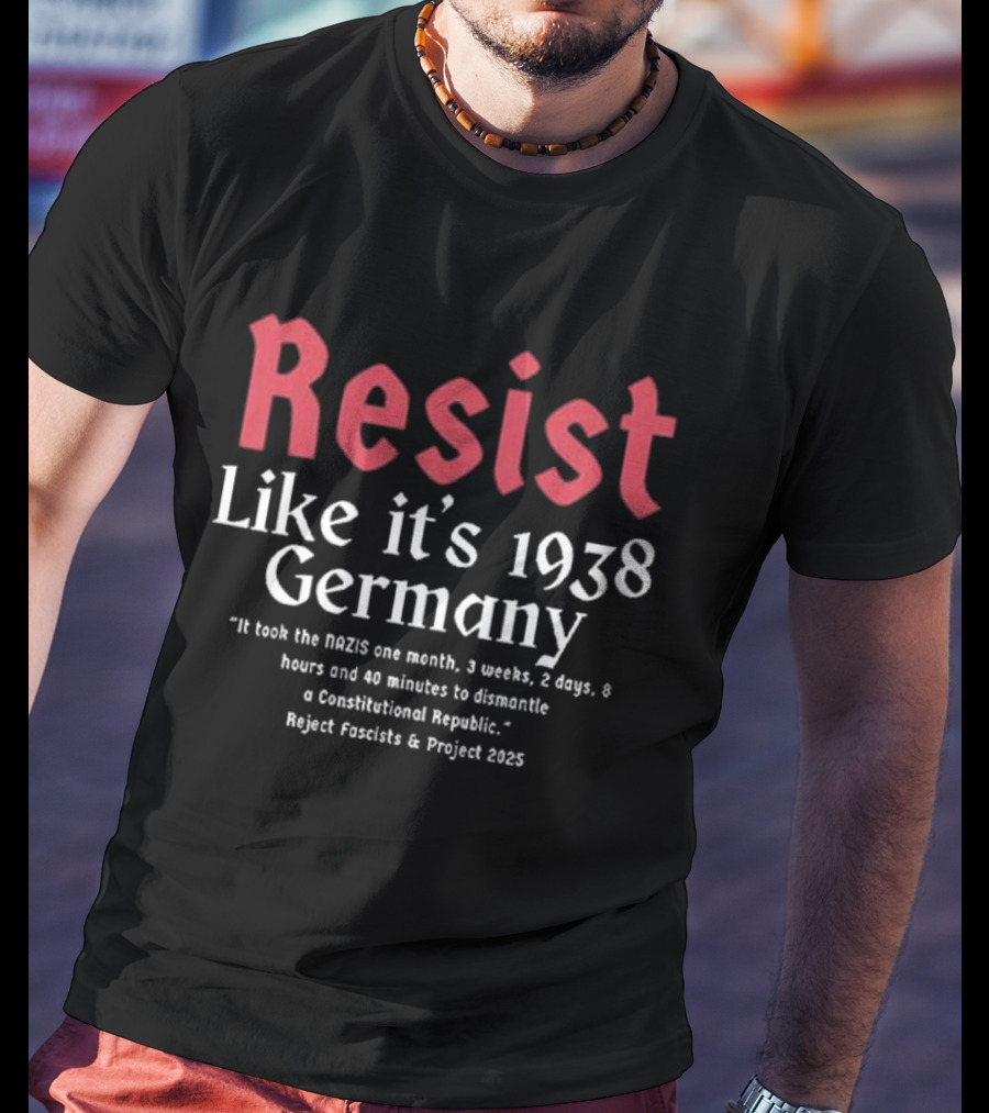 Resist Like It’s 1938 Germany Reject Fascists Project 2025 T-Shirt