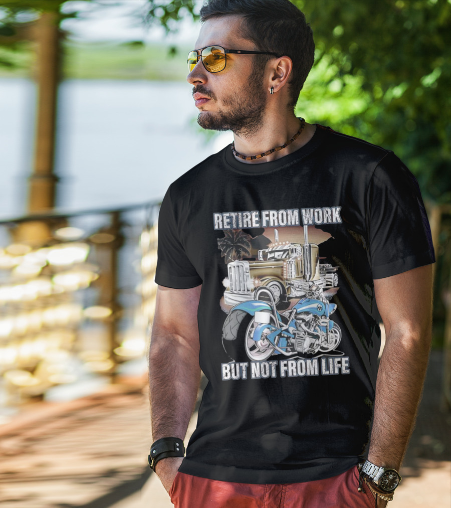 Retire From Work But Not From Life Motorcycle And Truck Adventure T-Shirt