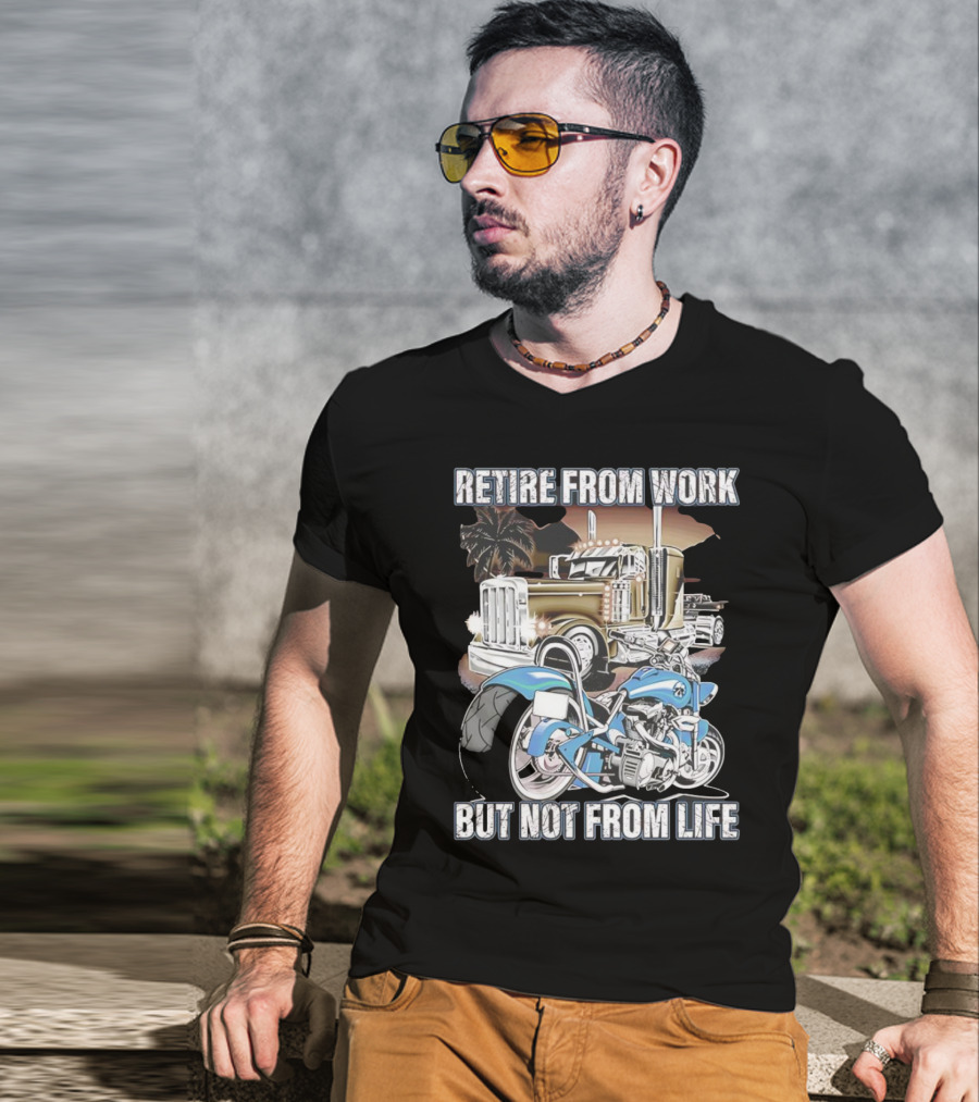 Retire From Work But Not From Life Motorcycle And Truck Adventure T-Shirt