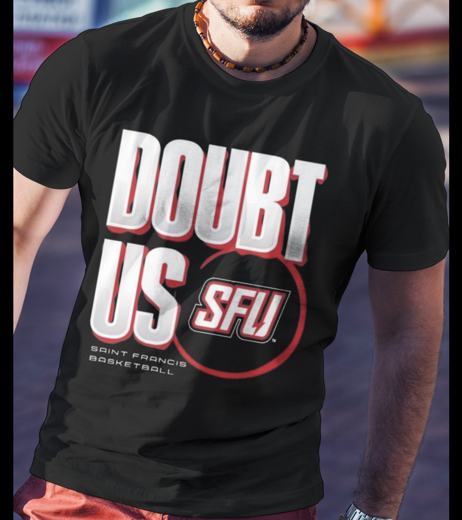 Saint Francis Basketball Doubt Us SFU T-Shirt