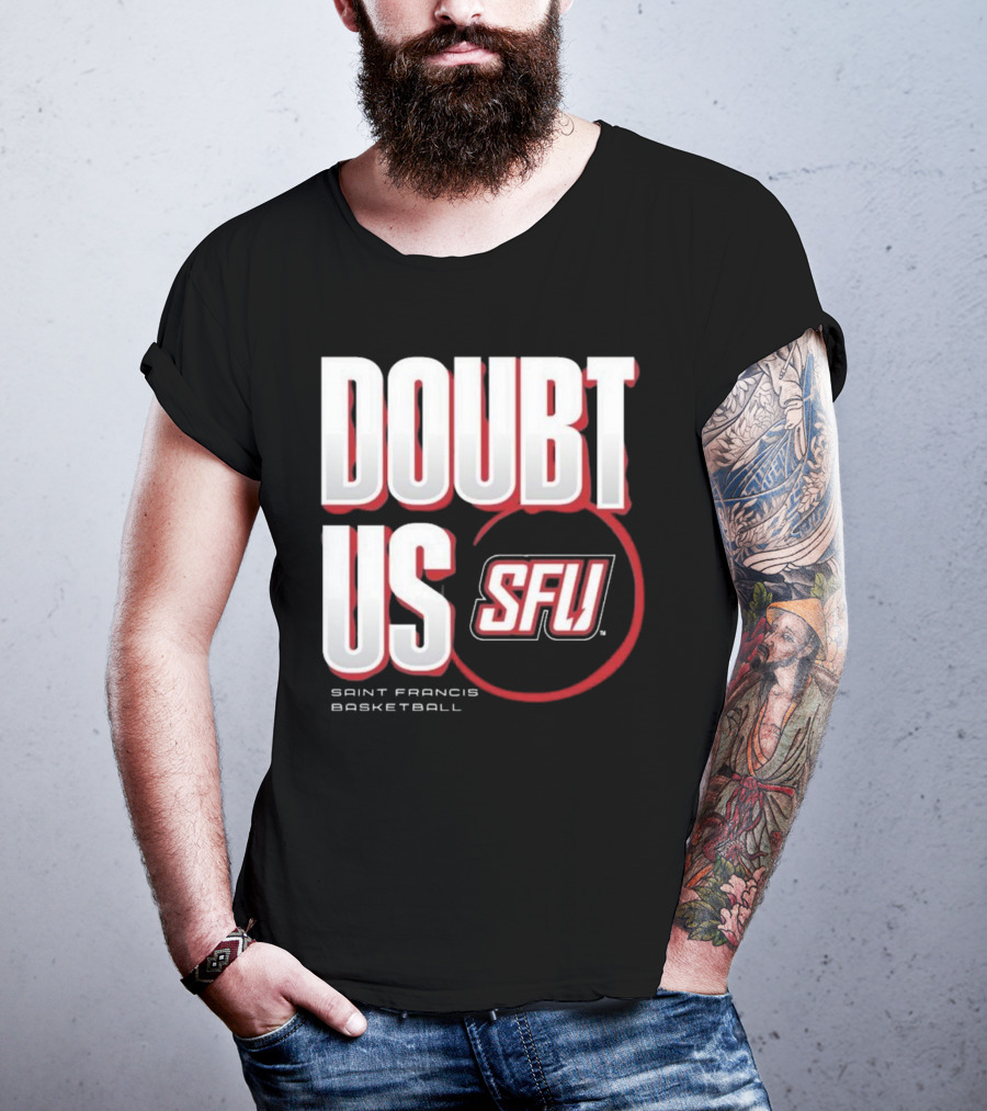 Saint Francis Basketball Doubt Us SFU T-Shirt