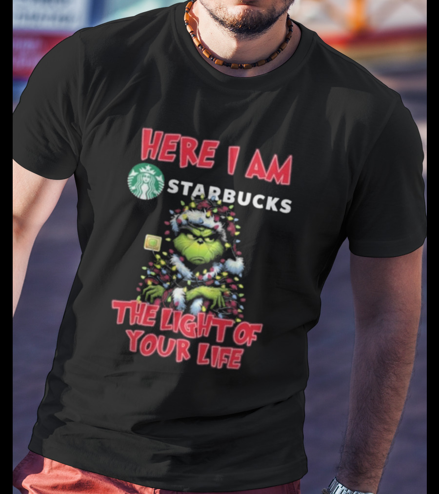 Here I Am Starbucks Grinch The Light Of Your Life Christmas T-Shirt