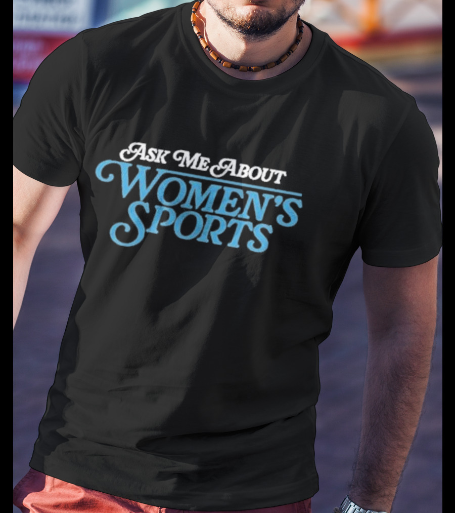 Ask Me About Women’s Sports T-Shirt