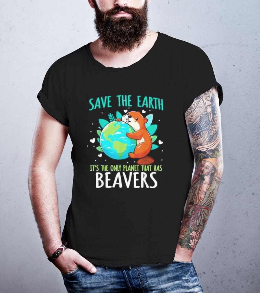 Save The Earth It’s The Only Planet That Has Beavers T-Shirt