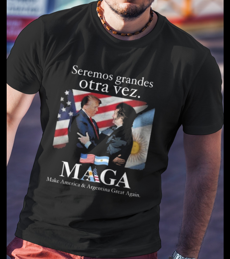 Seremos Grandes Otra Vez MAGA Make America & Argentina Great Again Flags T-Shirt