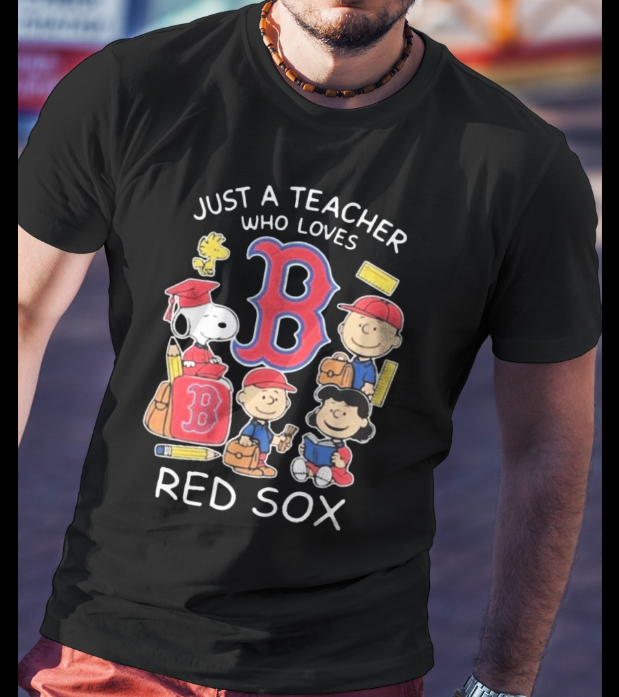 Just A Teacher Who Loves Red Sox Snoopy And Peanuts Characters T-Shirt