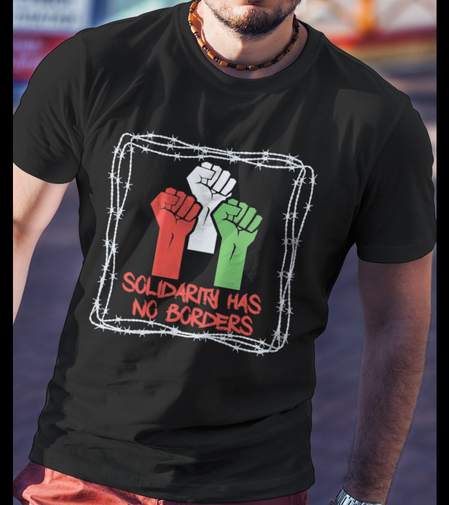 Solidarity Has No Borders Fists With Barbed Wire T-Shirt