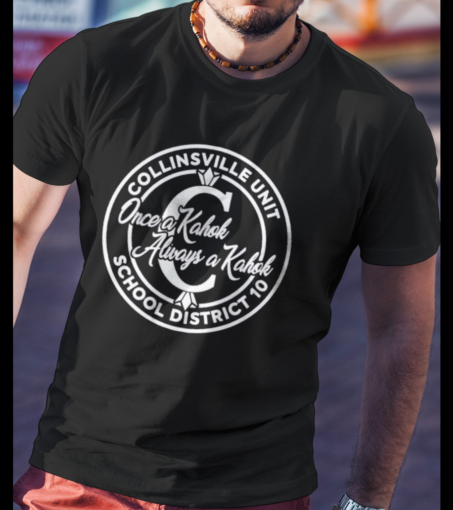 Collinsville Unit School District 10 Once A Kahok Always A Kahok T-Shirt
