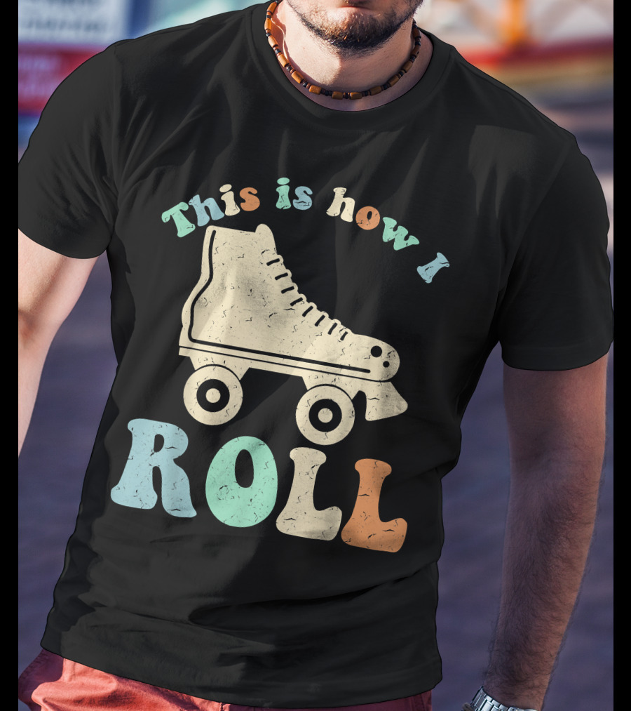 70's Vintage Roller Skates This Is How I Roll T-Shirt