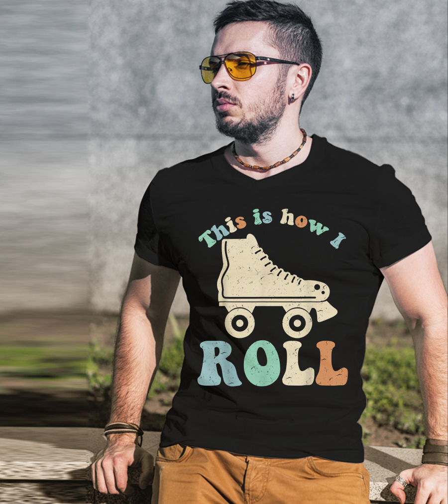 70's Vintage Roller Skates This Is How I Roll T-Shirt