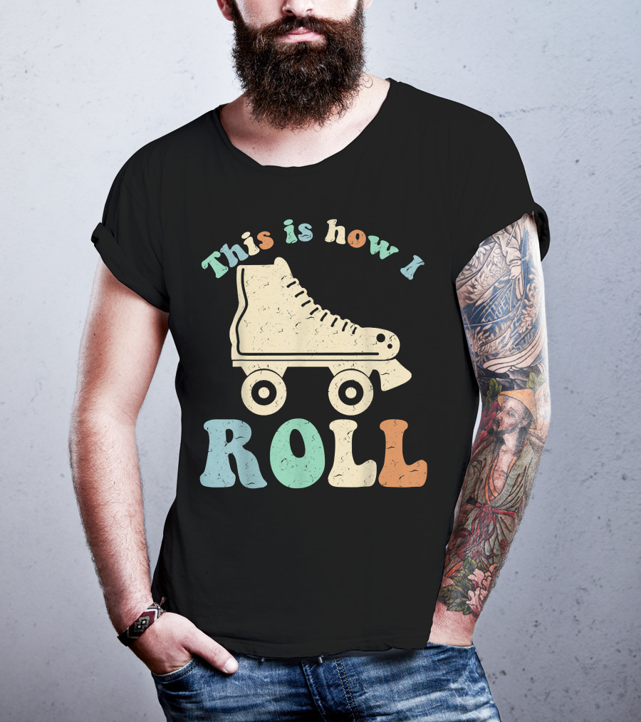 70's Vintage Roller Skates This Is How I Roll T-Shirt