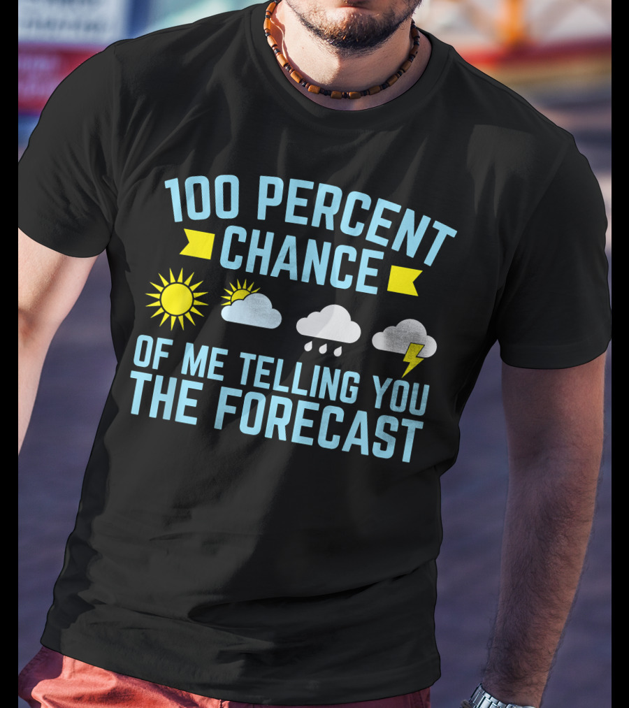 100 Percent Chance Of Me Telling You The Forecast Sun Clouds Rain Lightning Symbols T-Shirt