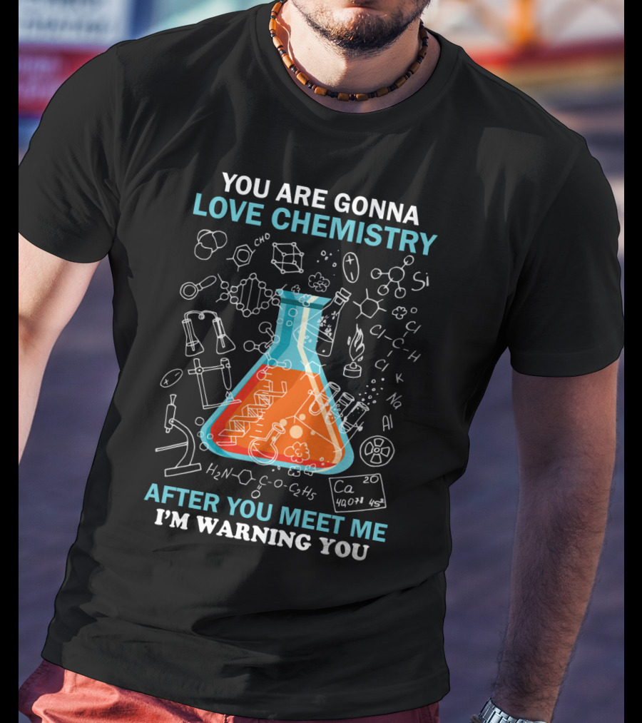 You Are Gonna Love Chemistry After You Meet Me I'm Warning You Science Beaker Drawings Formulas T-Shirt