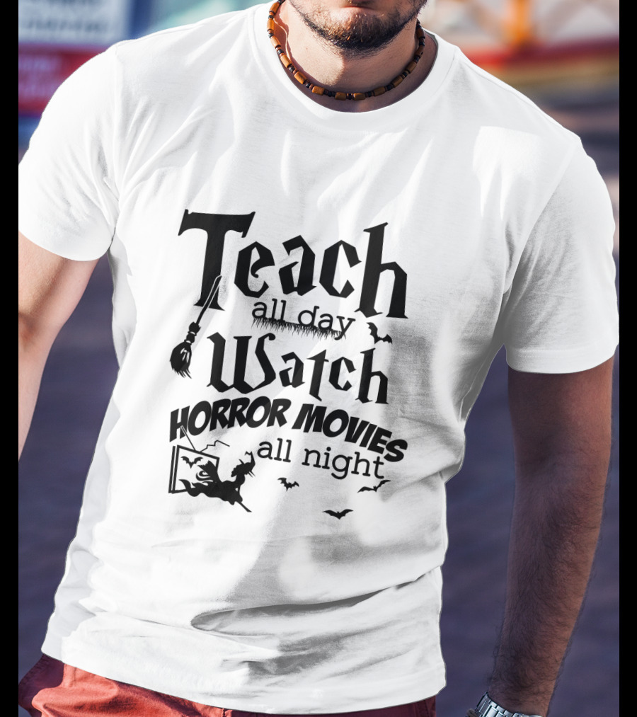 Teach All Day Watch Horror Movies All Night Witch Bats Broom Halloween T-Shirt