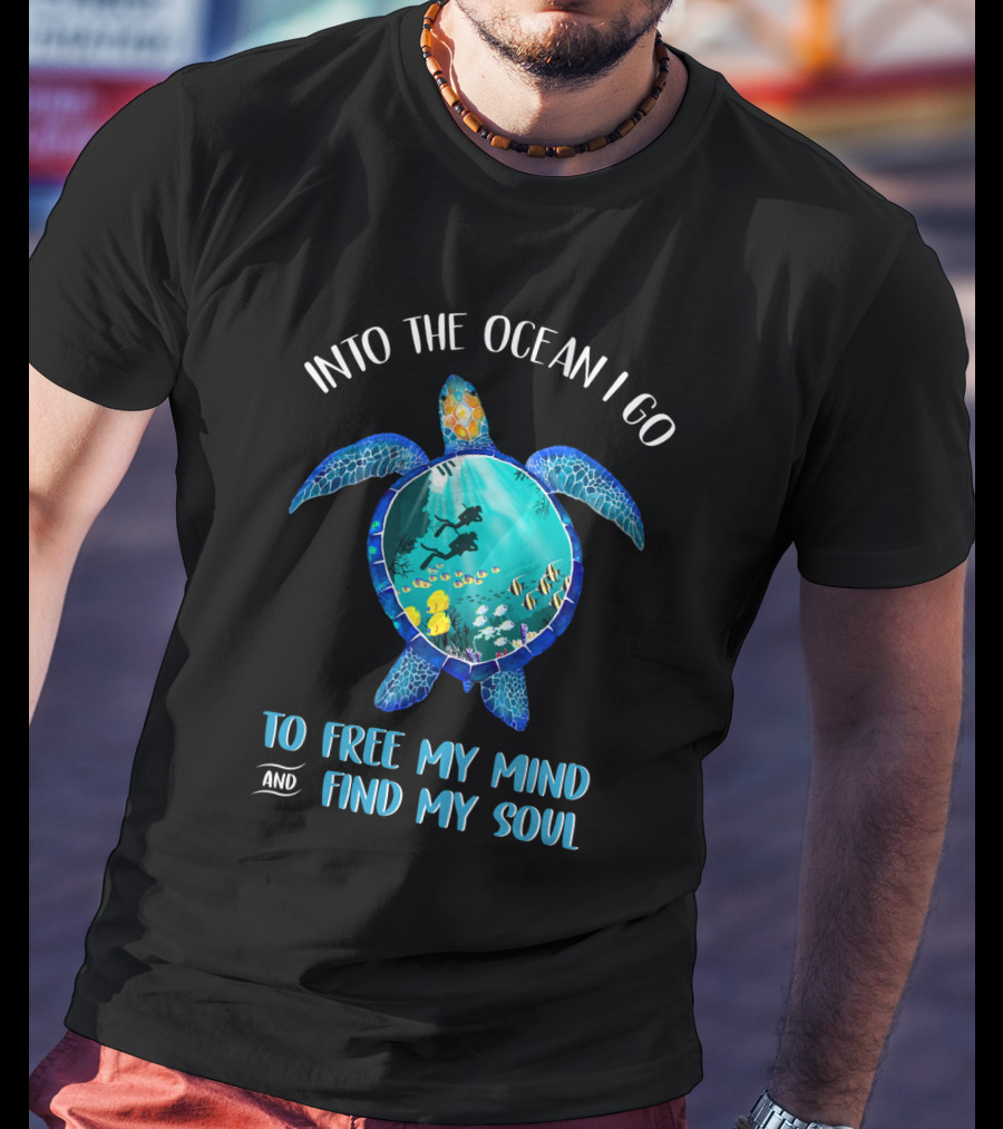Into The Ocean I Go To Free My Mind And Find My Soul Scuba Diving Turtle T-Shirt