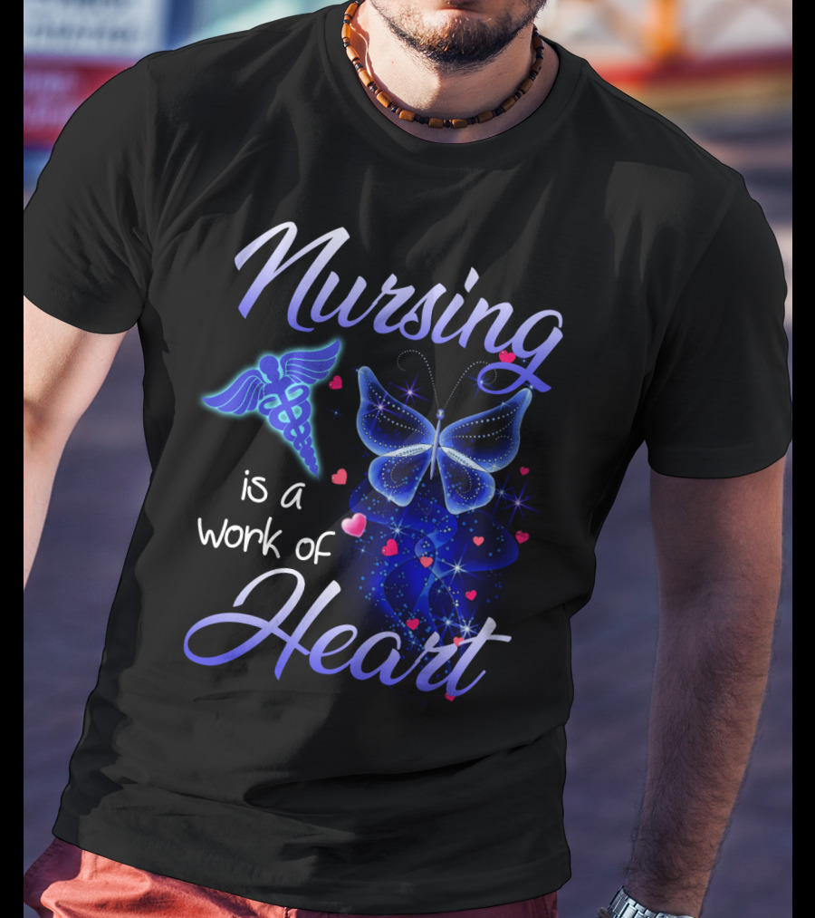Nursing Is A Work Of Heart Butterfly Caduceus And Hearts T-Shirt