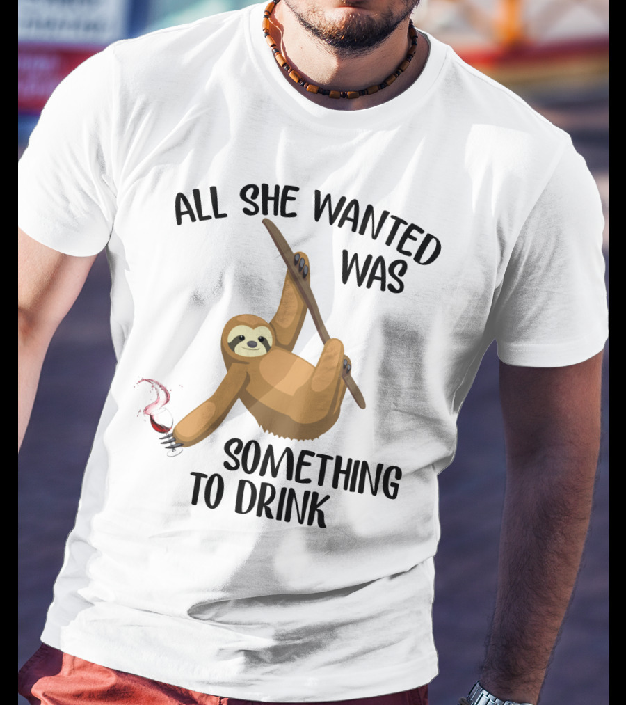 All She Wanted Was Something To Drink Sloth With Wine Glass T-Shirt