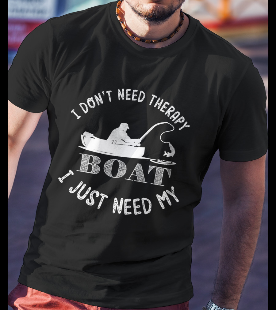 I Don't Need Therapy I Just Need My Boat Fishing Angler T-Shirt