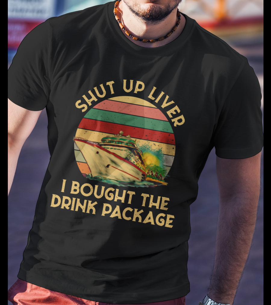 Shut Up Liver I Bought The Drink Package Cruise Ship Retro Sunset T-Shirt