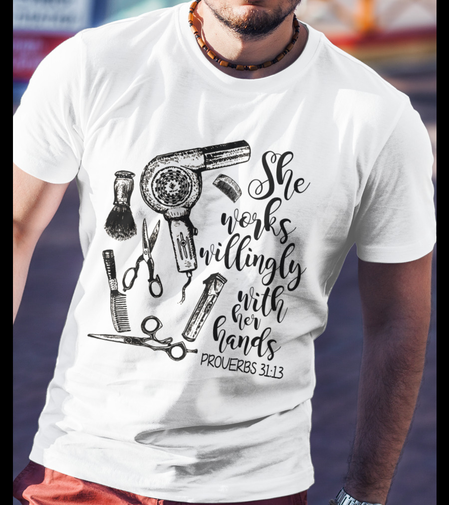 She Works Willingly With Her Hands Proverbs 31:13 Hairdresser Tools T-Shirt