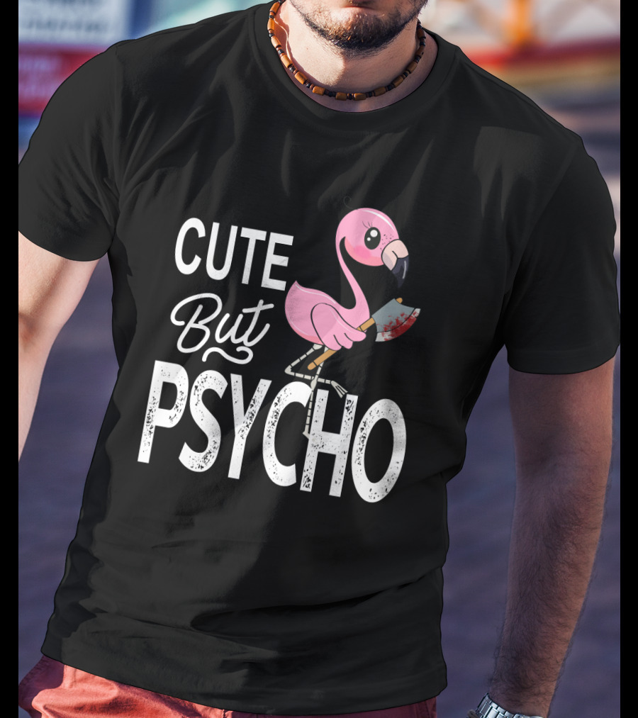 Cute But Psycho Flamingo Holding Bloody Axe T-Shirt