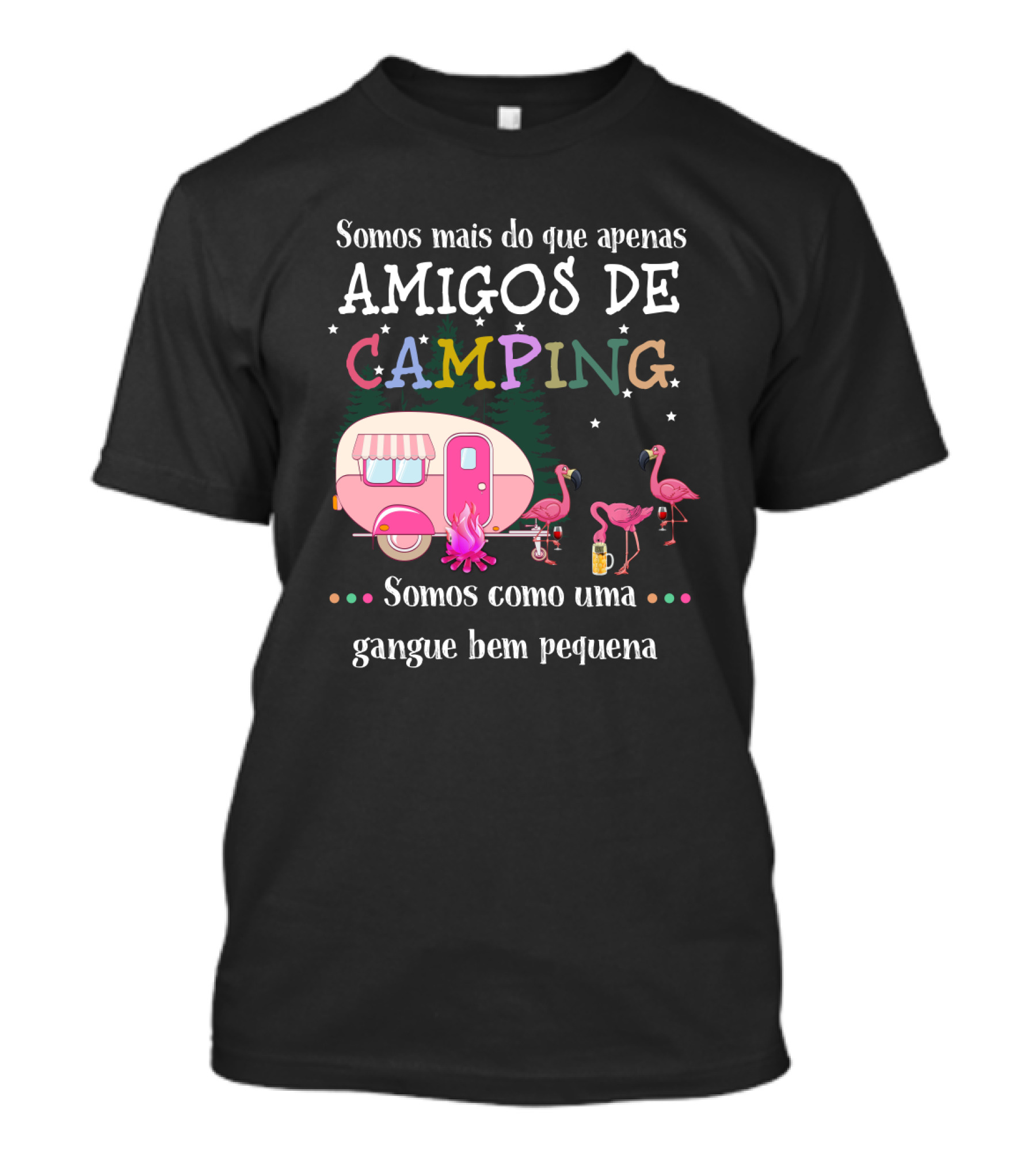 Somos Mais Do Que Apenas Amigos De Camping Somos Como Uma Gangue Bem Pequena Flamingo Caravana Estrelas Fogueira T-Shirt
