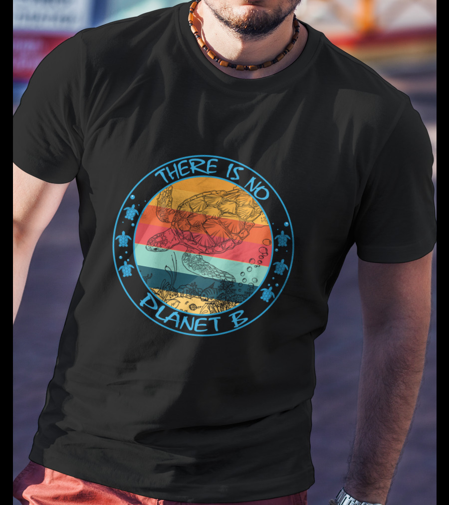 There Is No Planet B Sea Turtle Conservation For Turtle Lovers T-Shirt