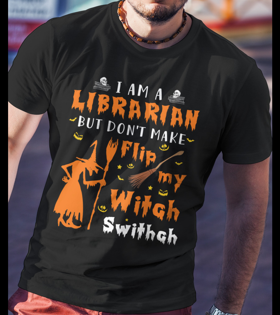 I Am A Librarian But Don't Make Me Flip My Witch Switch T-Shirt