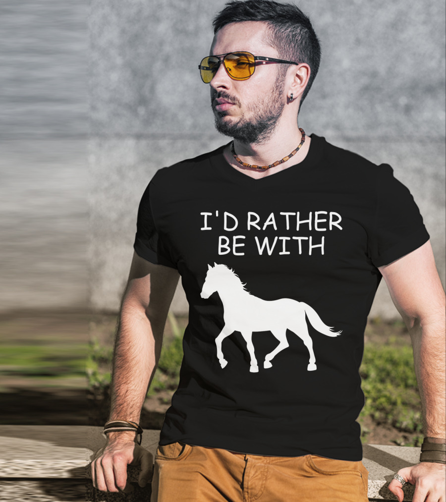 I'd Rather Be With Horse T-Shirt