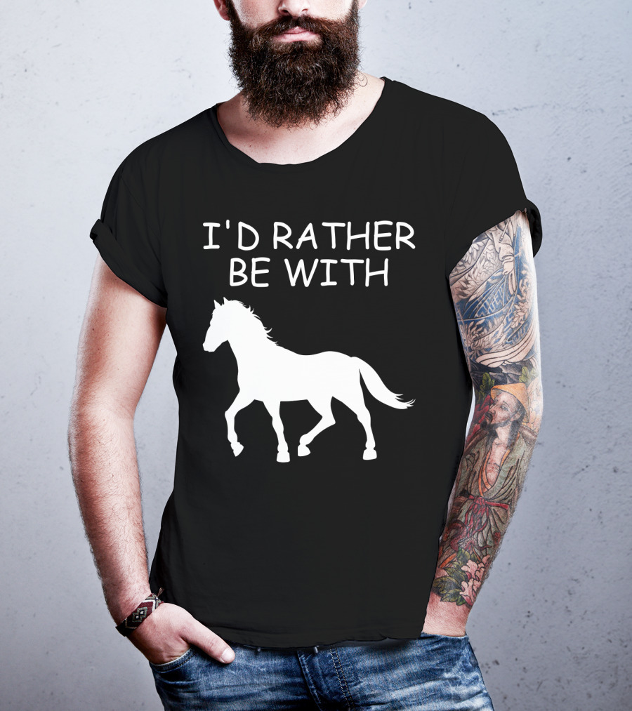 I'd Rather Be With Horse T-Shirt