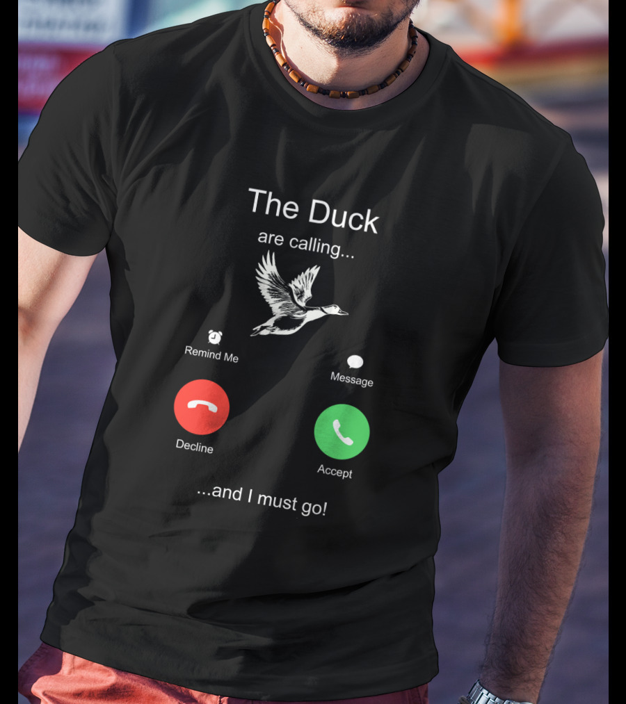 The Duck Are Calling Remind Me Message Decline Accept And I Must Go T-Shirt