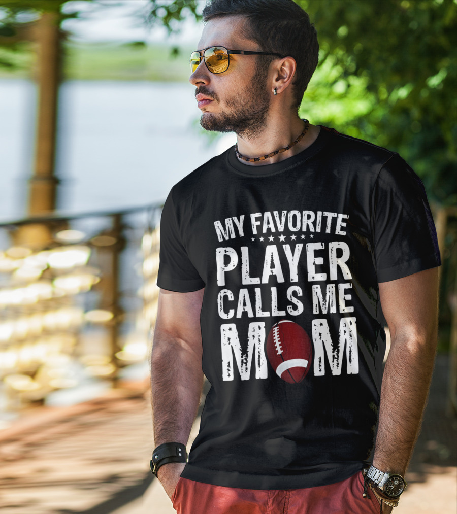 My Favorite Player Calls Me Mom Football T-Shirt