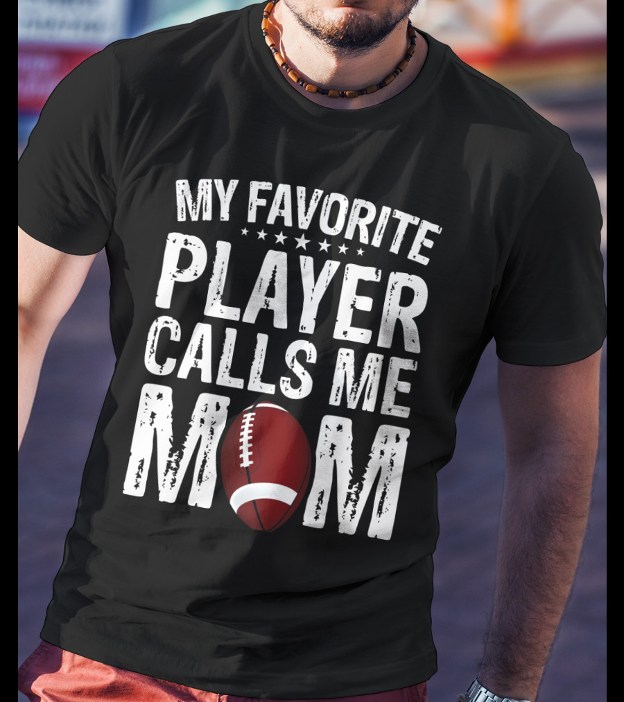 My Favorite Player Calls Me Mom Football T-Shirt