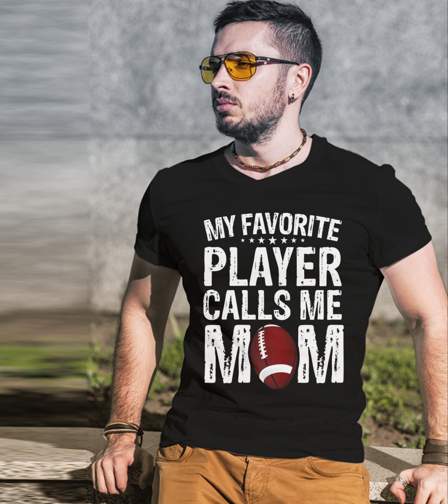 My Favorite Player Calls Me Mom Football T-Shirt