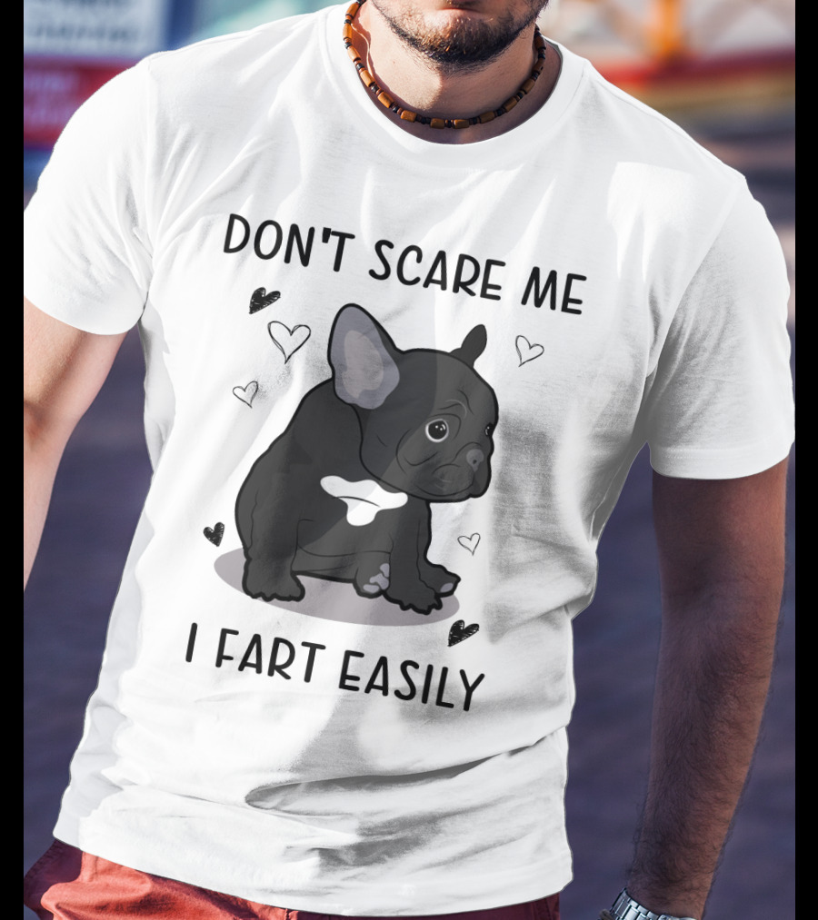Don't Scare ME I Fart Easily French Bulldog With Hearts T-Shirt