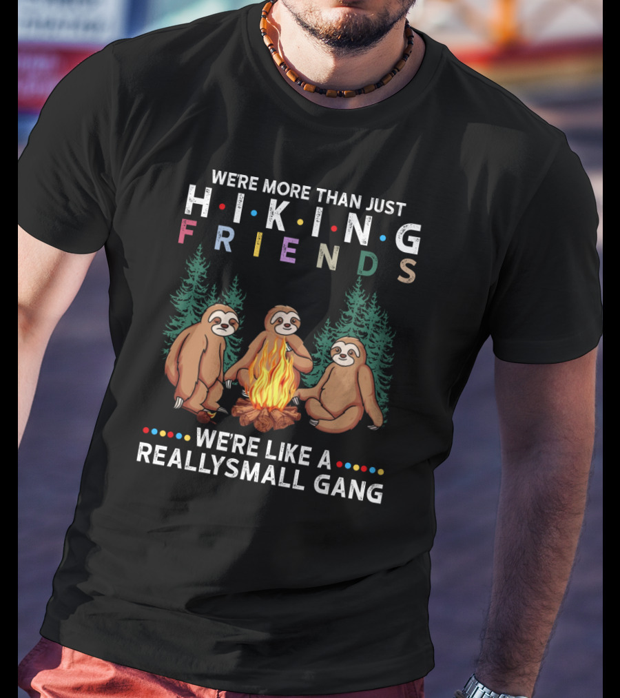We're More Than Just Hiking Friends Sloth Camping We're Like A Really Small Gang T-Shirt