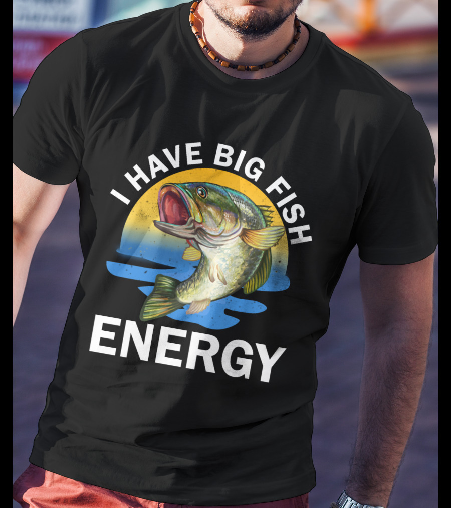 I Have Big Fish Energy Bass Sunset Fishing T-Shirt